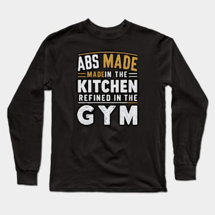 ABS Made in the Kitchen Refined in the Gym | Gym and Workout Lover gifts Long Sleeve T-Shirt